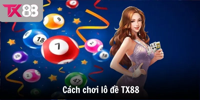 Cách chơi lô đề TX88 