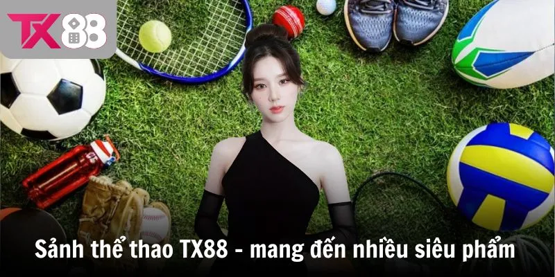Sảnh cược thể thao TX88 - mang đến nhiều siêu phẩm hot