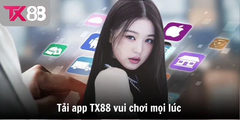 Tải app TX88 vui chơi mọi lúc
