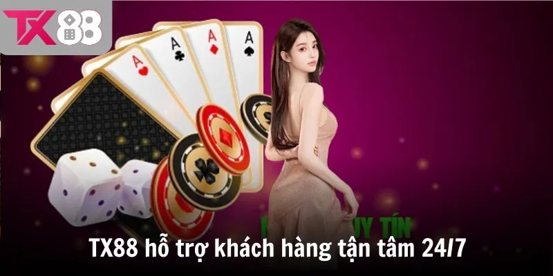 TX88 hỗ trợ khách hàng tận tâm 24/7