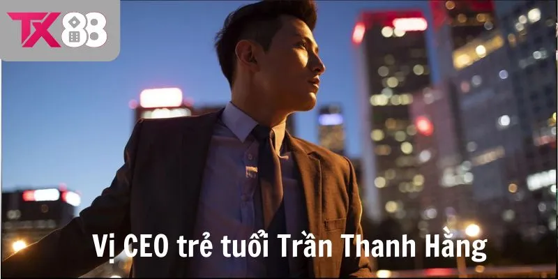 Vị CEO trẻ tuổi Trần Thanh Hằng